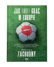 Load image into Gallery viewer, JAK (NIE) GRAĆ W EUROPIE / MICHAŁ ZACHODNY
