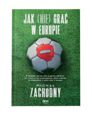 Načíst obrázek do prohlížeče Galerie, JAK (NIE) GRAĆ W EUROPIE / MICHAŁ ZACHODNY