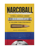 Načíst obrázek do prohlížeče Galerie, NARCOBALL. FUTBOL, KARTELE I ŚMIERĆ W KOLUMBII PABLO ESCOBARA / DAVID ARROWSMITH