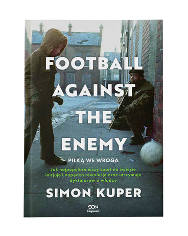 FOOTBALL AGAINST THE ENEMY - PIŁKĄ WE WROGA KSIĄŻKA / SIMON KUPER