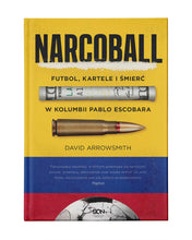 Załaduj obraz do przeglądarki galerii, NARCOBALL. FUTBOL, KARTELE I ŚMIERĆ W KOLUMBII PABLO ESCOBARA / DAVID ARROWSMITH
